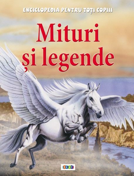Mituri si legende - Enciclopedia pentru toti copiii