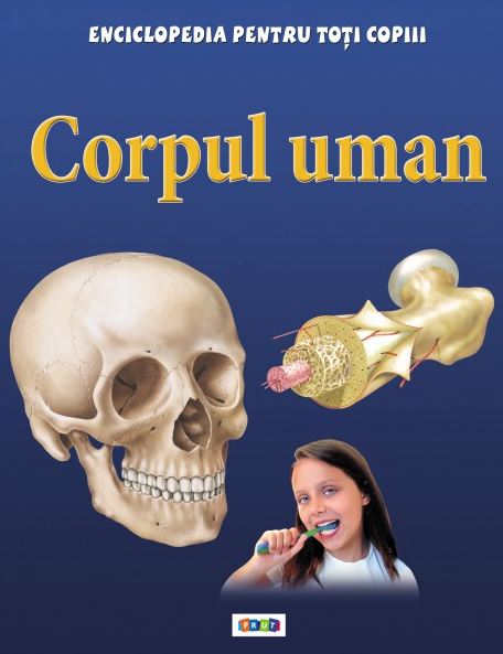 Corpul uman - Enciclopedia pentru toti copiii