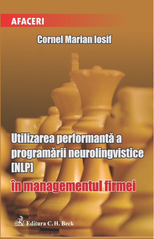 Utilizarea performanta a programarii neurolongvistice (NLP) in managementul firmei - Cornel Marian Iosif