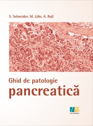 Ghid de patologie pancreatica - S. Schneider, M. Lohr, A. Rus