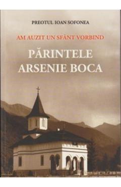 Coperta cărții 'Am Auzit Un Sfânt Vorbind, Părintele Arsenie Boca - Preotul Ioan Sofonea'