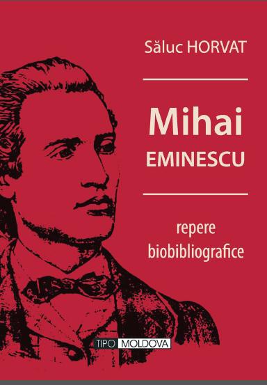 Mihai Eminescu, repere biobibliografice - Saluc Horvat