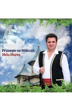 Imaginea produsului 'CD Nelu Mares - Primeste-ne Maicuta'