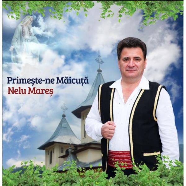 CD Nelu Mares - Primeste-ne Maicuta