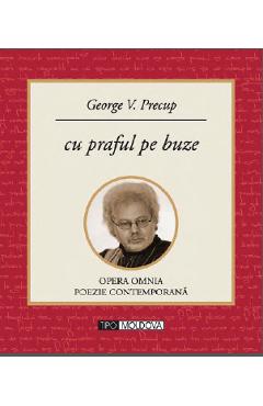 Coperta cărții 'Cu praful pe buze - George V. Precup'