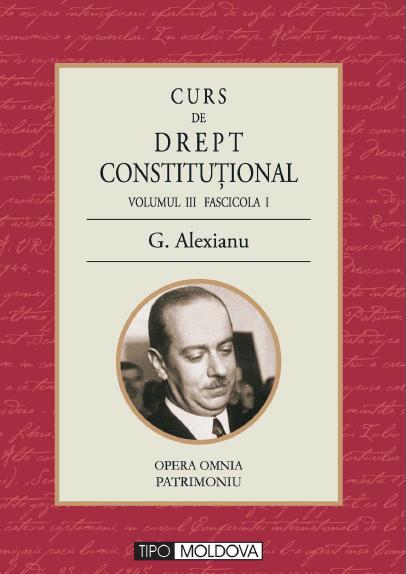 Curs de drept constitutional Volumul III Fascicola I - G. Alexianu