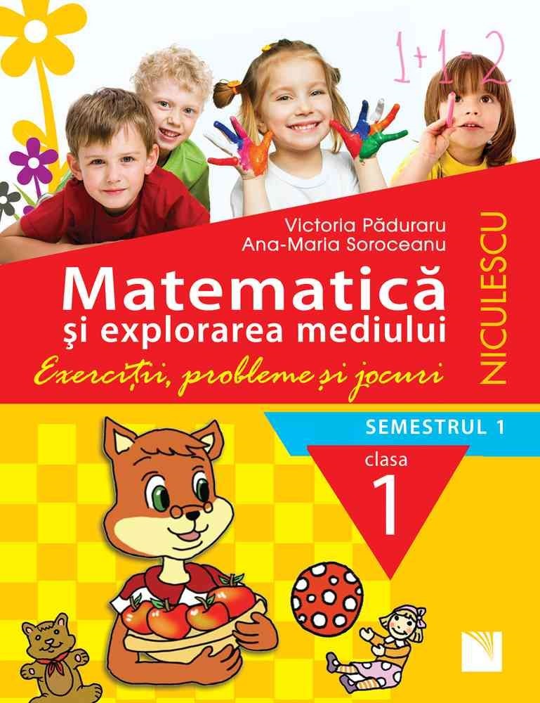 Matematica si explorarea mediului. Exercitii, probleme si jocuri - Clasa 1 Sem.1 - Victoria Paduraru, Ana-Maria Butnaru