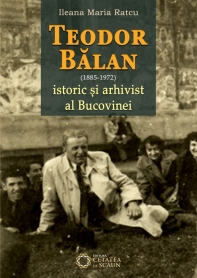 Teodor Balan (1885-1975), istoric si arhivist al Bucovinei - Ileana Maria Ratcu