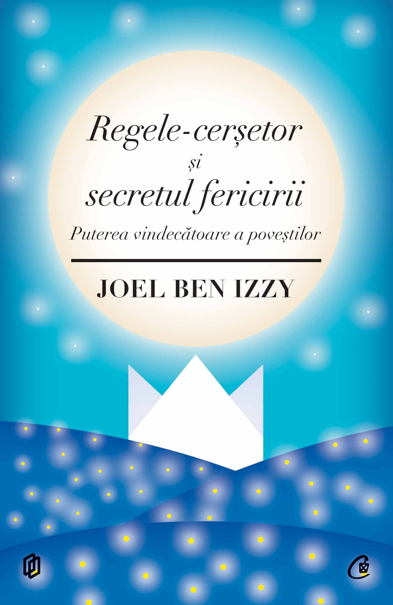 Regele-Cersetor Si Secretul Fericirii - Joel Ben Izzy