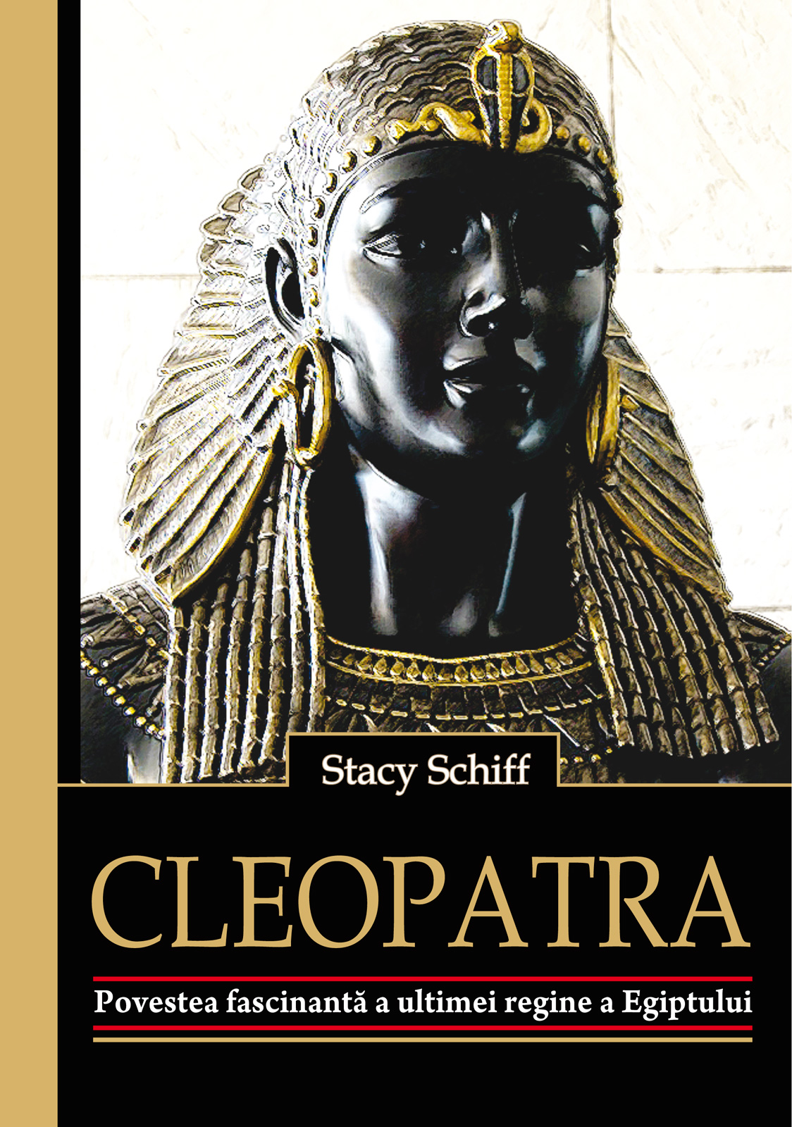 Cleopatra. Povestea fascinanta a ultimei regine a Egiptului - Stacy Schiff