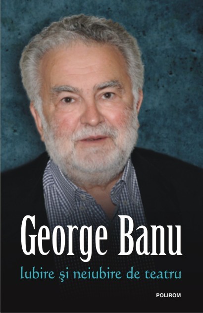 Iubire si neiubire de teatru - George Banu