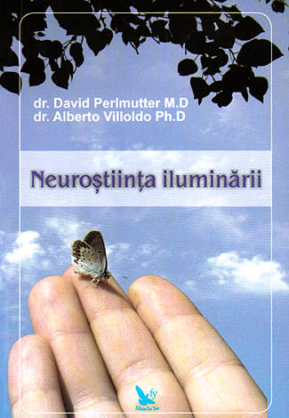 Neurostiinta iluminarii - David Perlmutter, Alberto Villoldo