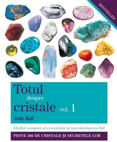 Totul despre cristale Vol.1 - Judy Hall