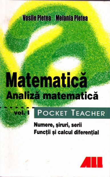 Pocket Teacher Matematica Analiza matematica Vol. I - Vasile Pletea, Melania Pletea