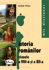 Istoria romanilor Cls 8 si 12 - Mic dictionar - Iuliana Voicu