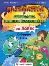 Matematica si explorarea mediului inconjurator cu Robik Cls 1 Culegere - Aurelia Arghirescu