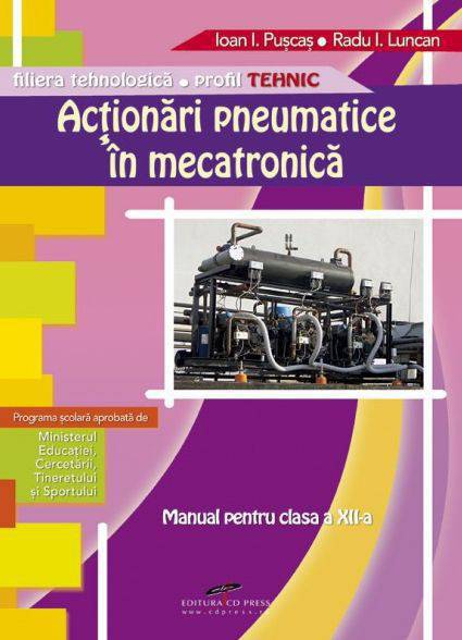 Actionari pneumatice in mecatronica Cls 12 - Ioan I. Puscas, Radu I. Luncan