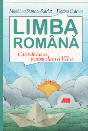 Romana Cls 7 Caiet - Madalina Stancioi-Scarlat, Florina Craciun