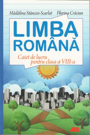 Limba romana - Clasa 8 - Caiet de lucru - Madalina Stancioi-Scarlat, Florina Craciun