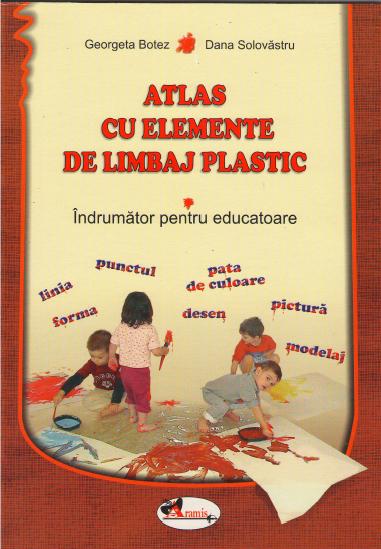 Atlas cu elemente de limbaj plastic - Georgeta Botez, Dana Solovastru