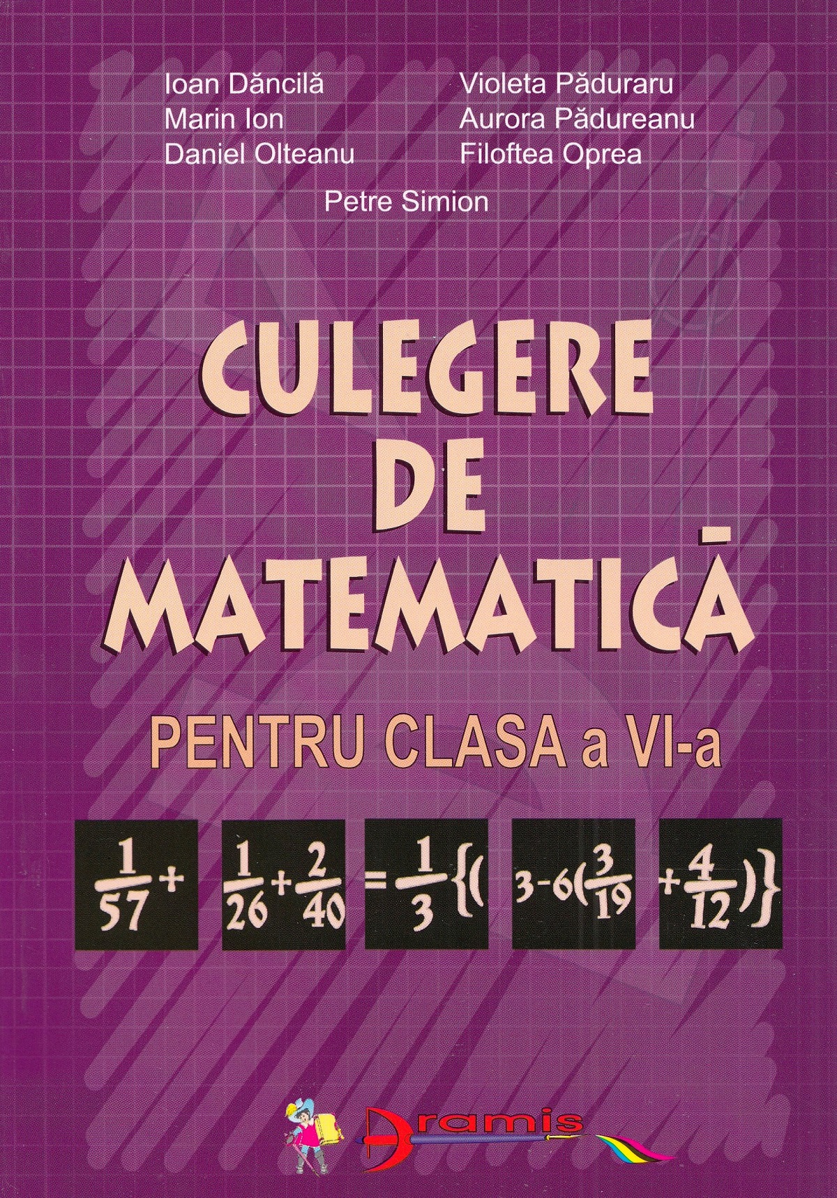 Culegere de matematica pentru clasa a 6-a- Ioan Dancila, Violeta Paduraru, Marin Ion, Aurora Padureanu