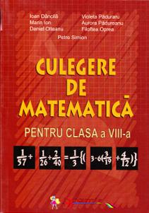 Culegere de matematica pentru clasa a 8-a - Ioan Dancila, Violeta Paduraru, Marin Ion