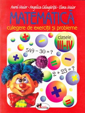 Matematica Clasele 3-4 Culegere de exercitii si probleme - Aurel Maior, Angelica Calugarita