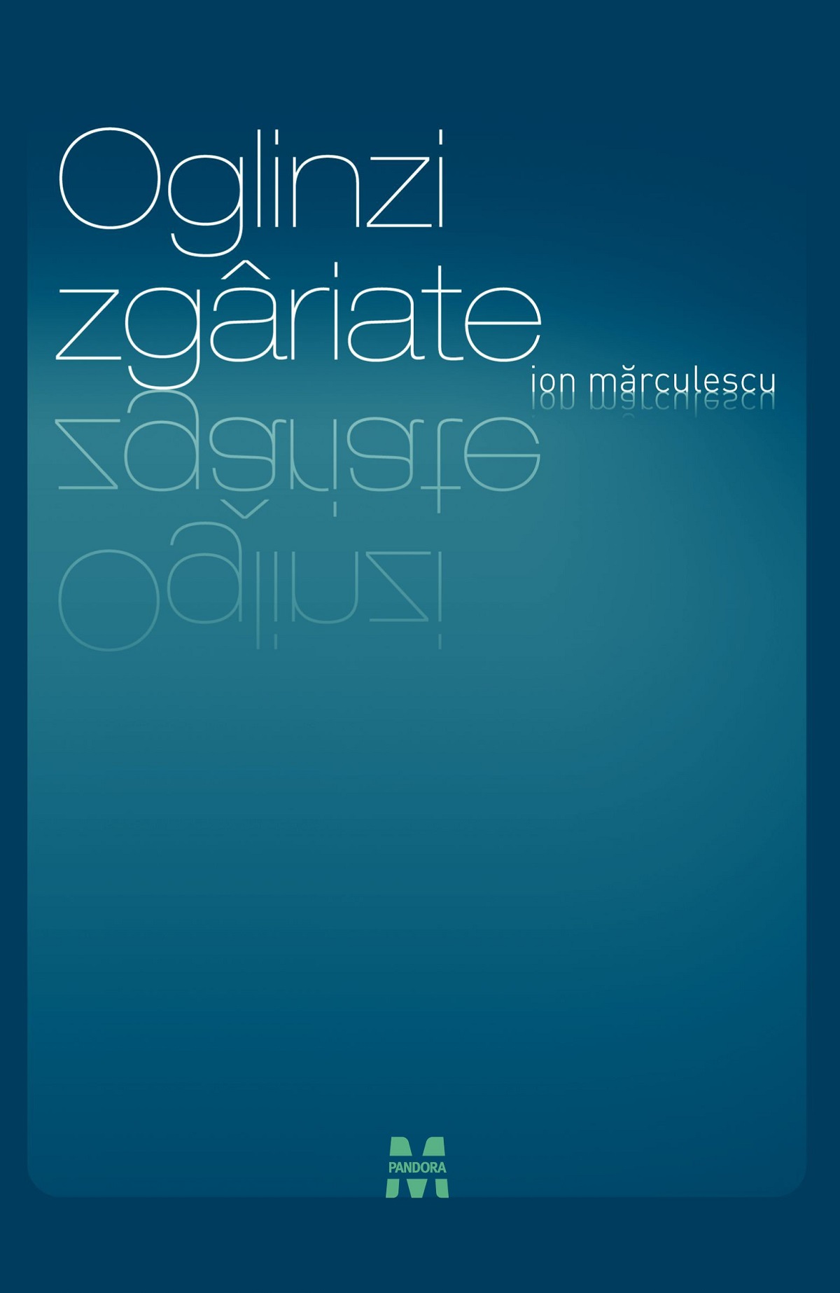 Oglinzi zgariate - Ion Marculescu