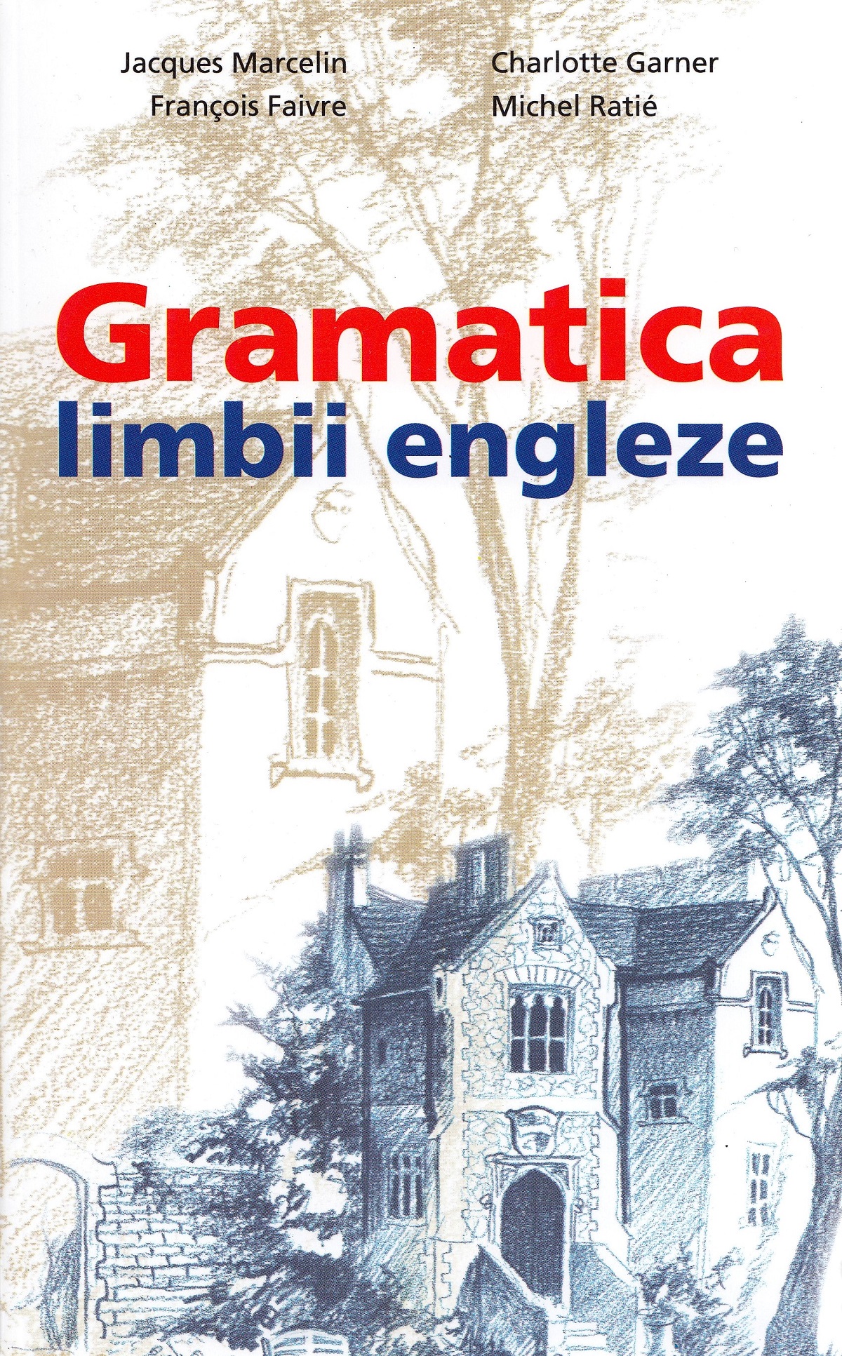 Gramatica limbii engleze - Jacques Marcelin, Chalotte Garner, Francois Faivre, Michel Ratie