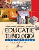 Educatie tehnologica Ghidul profesorului Cls 5-8 - Gabriela Lichiardopol, Viorica Stoicescu, Silvica Neacsu