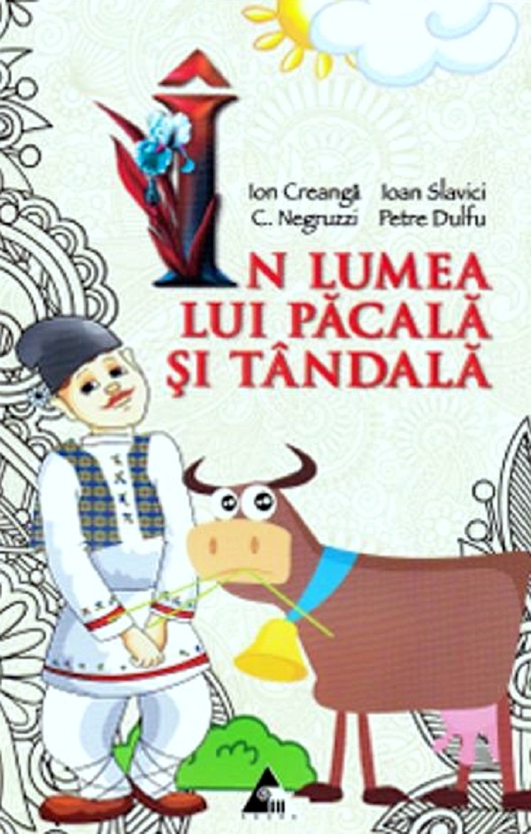 In lumea lui Pacala si Tandala - Ion Creanga, Ioan Slavici, C. Negruzzi, Petre Dulfu