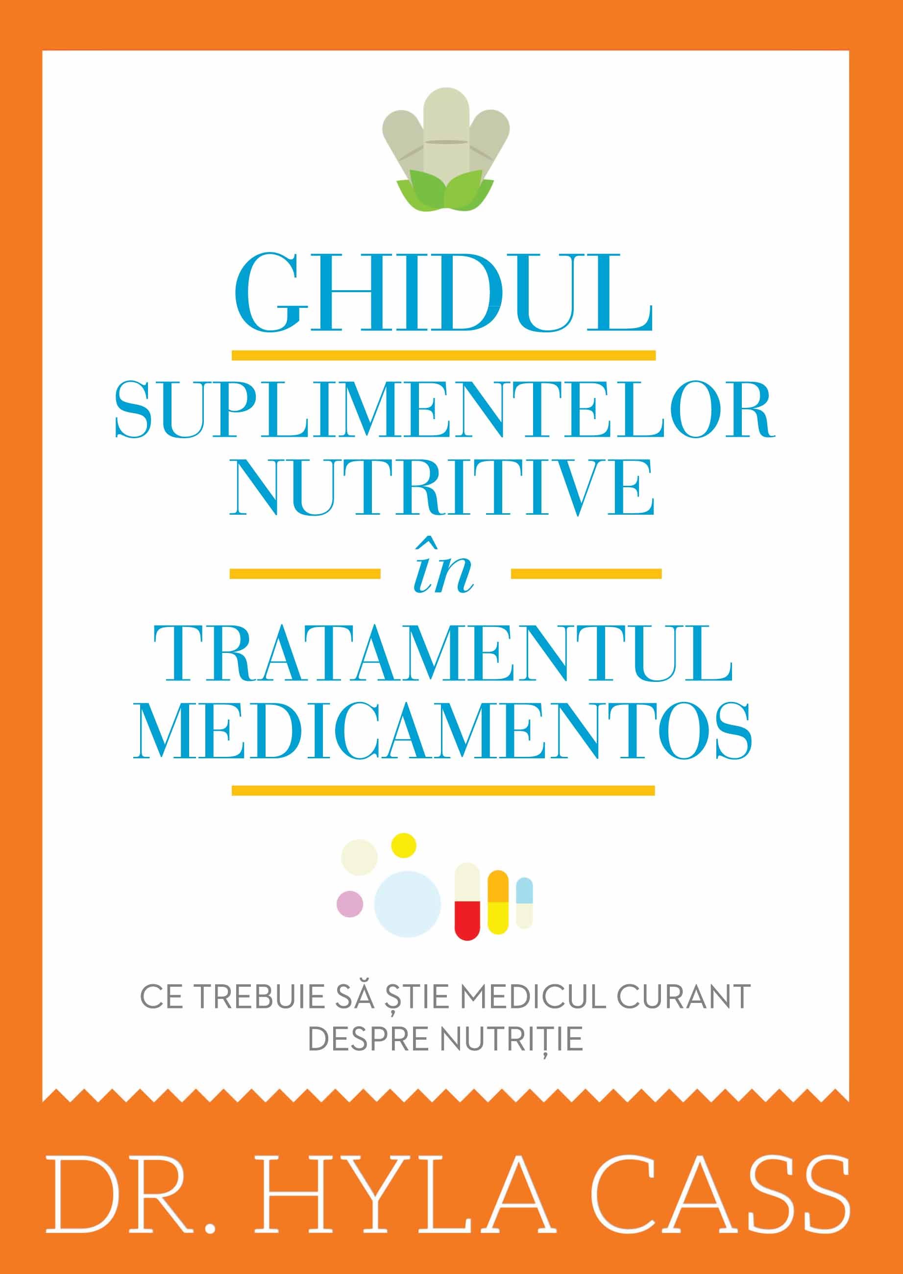 Ghidul suplimentelor nutritive in tratamentul medicamentos - Hyla Cass