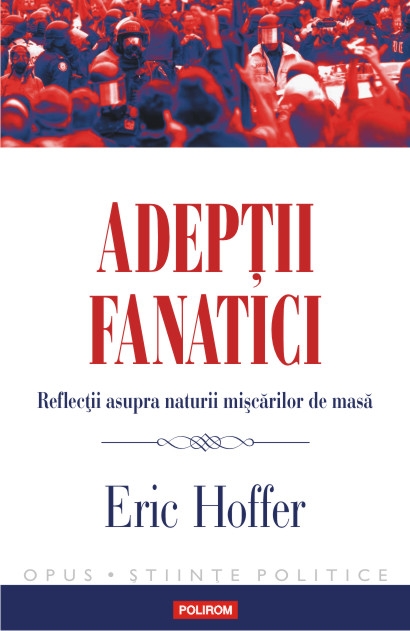 Adeptii fanatici - Eric Hoffer