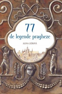 77 de legende pragheze - Alena Jezkova