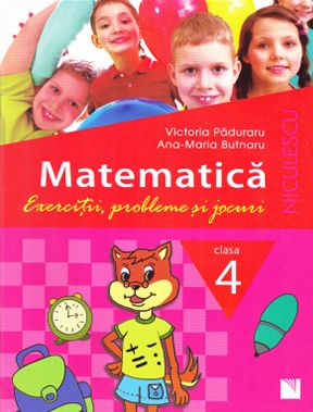 Matematica Cls 4 Exercitii, probleme si jocuri - Victoria Paduraru, Ana-Maria Butnaru