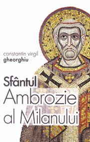 Sfantul Ambrozie al Milanului - Constantin Virgil Gheorghiu