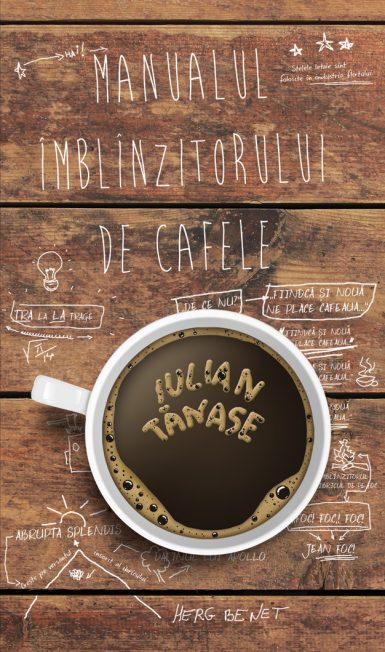 Manualul imblinzitorului de cafele - Iulian Tanase