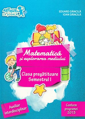 Matematica si explorarea mediului Sem.1 Clasa pregatitoare - Eduard Dancila, Ioan Dancila