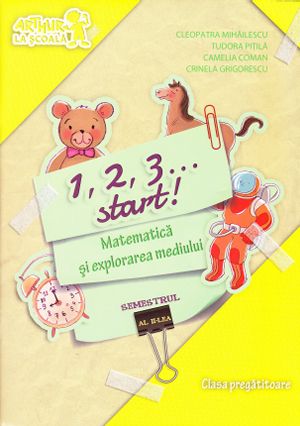 1,2,3... Start! Matematica si explorarea mediului Sem.2 Clasa pregatitoare - Cleopatra Mihailescu, Tudora Pitila