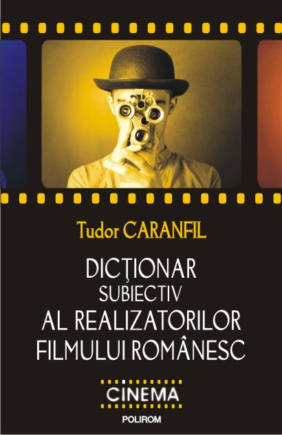 Dictionar subiectiv al realizatorilor filmului romanesc - Tudor Caranfil