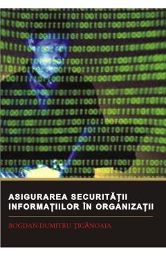 Poza produsului Asigurarea securitatii informatiilor in organizatii - Bogdan-Dumitru Tiganoaia