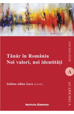 Poza produsului Tanar In Romania. Noi Valori, Noi Identitati - Sabina-Adina Luca