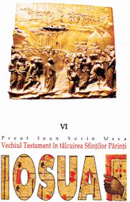 Iosua. Vechiul Testament in talcuirea Sfintilor Parinti Vol. VI - Ioan Sorin Usca