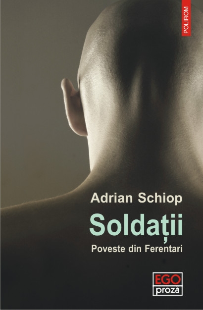 Soldatii. Poveste din Ferentari - Adrian Schiop