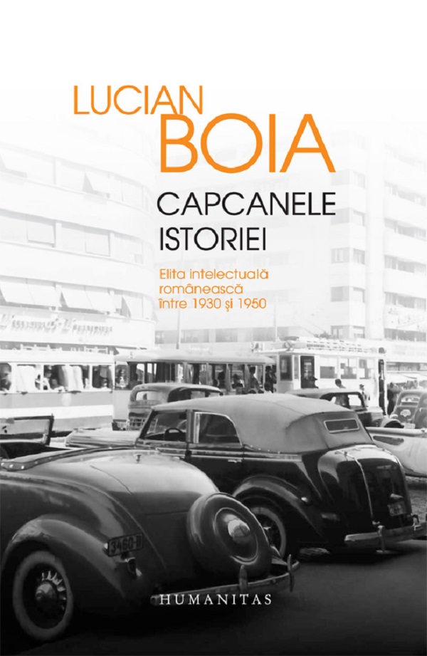Capcanele istoriei (ed. de lux) Elita intelectuala romaneasca intre 1930 si 1950 - Lucian Boia