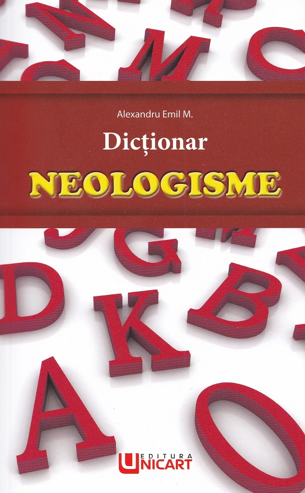 Dictionar neologisme - Alexandru Emil M.