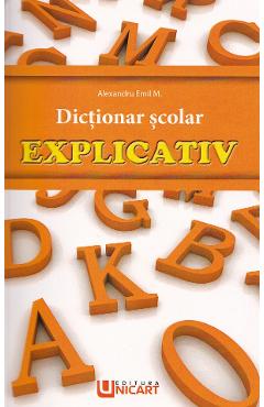 Dictionar scolar explicativ - Alexandru Emil M.