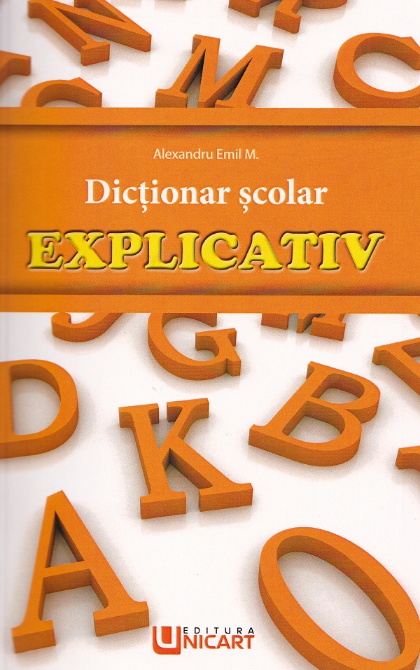 Dictionar scolar explicativ - Alexandru Emil M.