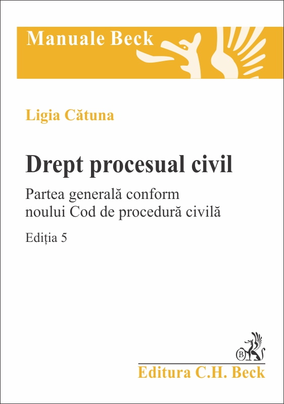 Drept procesual civil. Partea generala conform noului Cod de procedura civila Ed.5 - Ligia Catuna