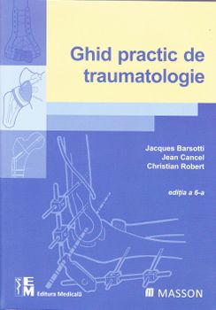 Ghid practic de traumatologie - Jacques Barsotti, Jean Cancel, Christian Robert